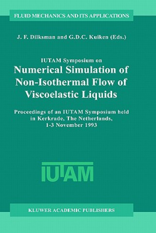 Kniha IUTAM Symposium on Numerical Simulation of Non-Isothermal Flow of Viscoelastic Liquids J. F. Dijksman