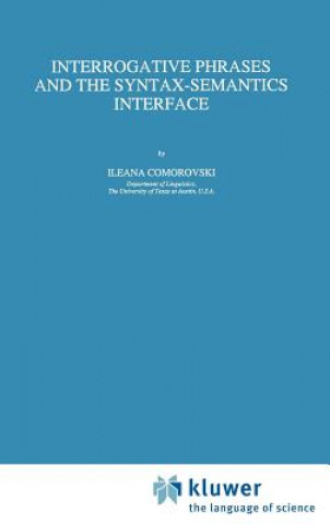 Kniha Interrogative Phrases and the Syntax-Semantics Interface Ileana Comorovski