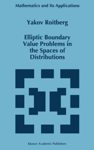 Kniha Elliptic Boundary Value Problems in the Spaces of Distributions Y. Roitberg