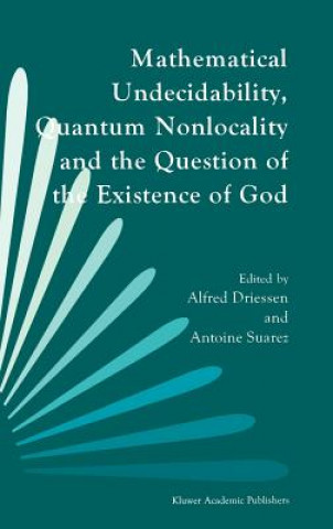 Kniha Mathematical Undecidability, Quantum Nonlocality and the Question of the Existence of God A. Driessen