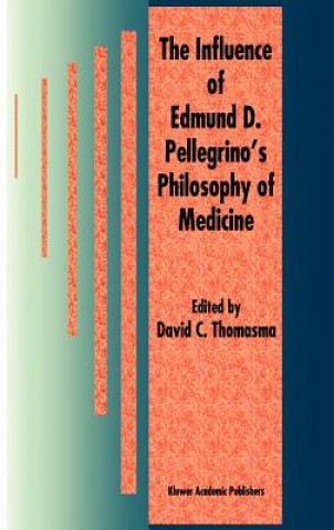 Book Influence of Edmund D. Pellegrino's Philosophy of Medicine David C. Thomasma