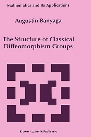 Kniha The Structure of Classical Diffeomorphism Groups Augustin Banyaga