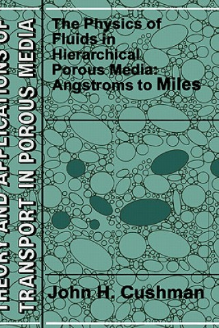 Knjiga Physics of Fluids in Hierarchical Porous Media: Angstroms to Miles John H. Cushman