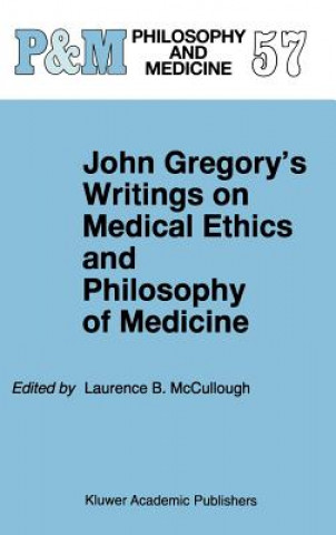Carte John Gregory's Writings on Medical Ethics and Philosophy of Medicine Laurence B. Mccullough