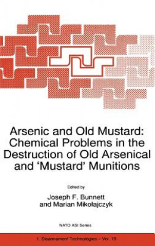 Könyv Arsenic and Old Mustard: Chemical Problems in the Destruction of Old Arsenical and `Mustard' Munitions J. F. Bunnett