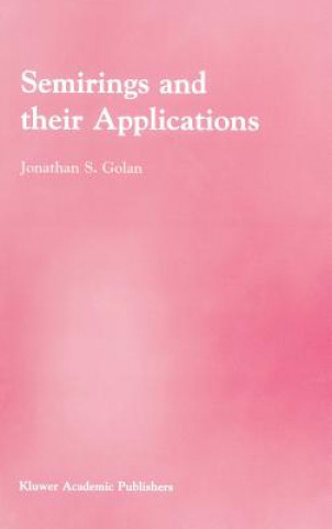 Kniha Semirings and their Applications Jonathan S. Golan