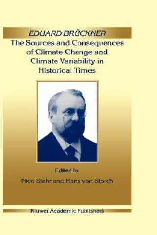 Книга Eduard Bruckner - The Sources and Consequences of Climate Change and Climate Variability in Historical Times Nico Stehr