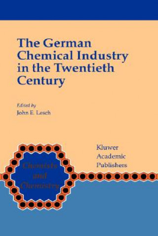 Kniha German Chemical Industry in the Twentieth Century John E. Lesch
