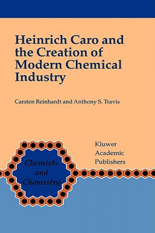 Książka Heinrich Caro and the Creation of Modern Chemical Industry Carsten Reinhardt