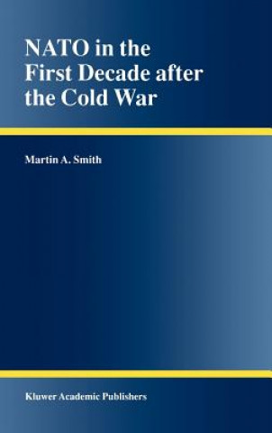 Kniha NATO in the First Decade after the Cold War Martin A. Smith