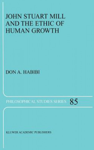 Könyv John Stuart Mill and the Ethic of Human Growth Don A. Habibi
