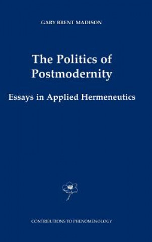 Kniha Politics of Postmodernity Gary B. Madison