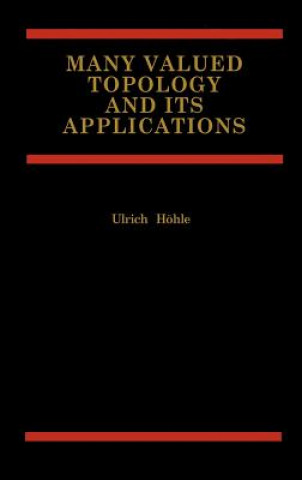 Knjiga Many Valued Topology and its Applications Ulrich Höhle