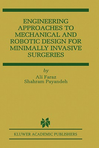 Kniha Engineering Approaches to Mechanical and Robotic Design for Minimally Invasive Surgery (MIS) Ali Faraz