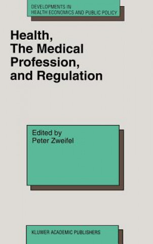 Könyv Health, the Medical Profession, and Regulation Peter Zweifel