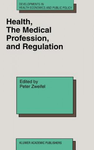 Книга Health, the Medical Profession, and Regulation Peter Zweifel