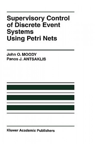Kniha Supervisory Control of Discrete Event Systems Using Petri Nets John O. Moody