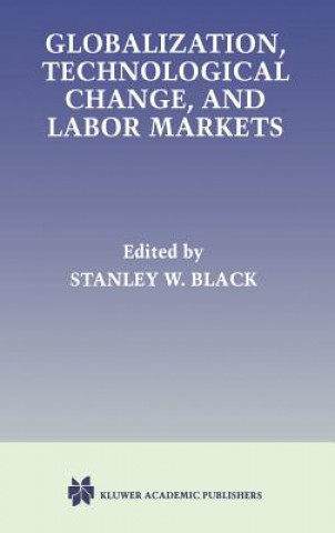 Книга Globalization, Technological Change, and Labor Markets Stanley W. Black