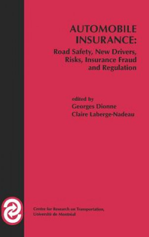 Könyv Automobile Insurance: Road Safety, New Drivers, Risks, Insurance Fraud and Regulation Georges Dionne