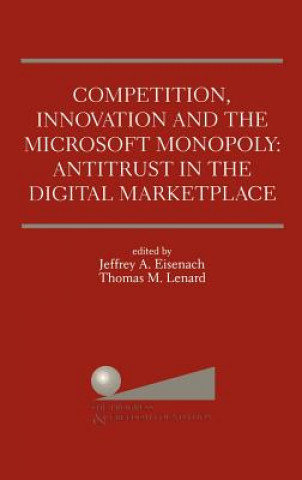 Carte Competition, Innovation and the Microsoft Monopoly: Antitrust in the Digital Marketplace Jeffrey A. Eisenach