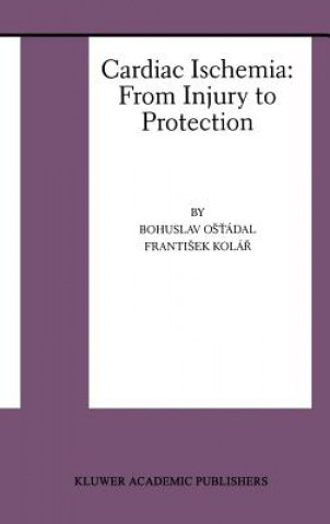 Kniha Cardiac Ischemia: From Injury to Protection Frantisek Kolár