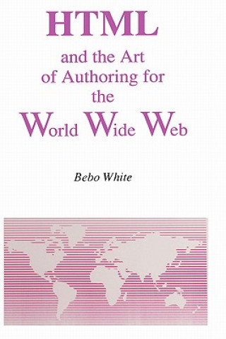 Könyv HTML and the Art of Authoring for the World Wide Web Bebo White