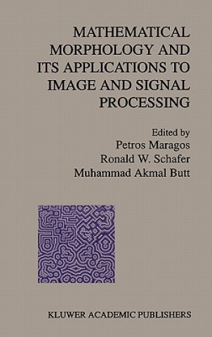 Kniha Mathematical Morphology and Its Applications to Image and Signal Processing Petros Maragos