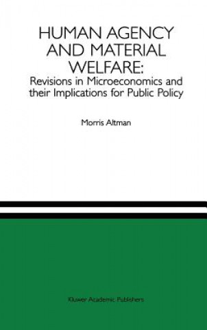 Libro Human Agency and Material Welfare: Revisions in Microeconomics and their Implications for Public Policy Morris Altman