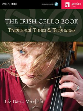 Nyomtatványok The Irish Cello Book: Traditional Tunes & Techniques, m. Audio-CD Liz D. Maxfield