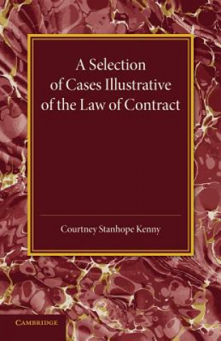 Könyv Selection of Cases Illustrative of the Law of Contract Courtney Stanhope Kenny
