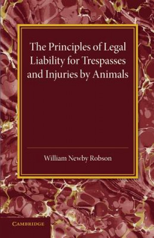 Könyv Principles of Legal Liability for Trespasses and Injuries by Animals William Newby Robson