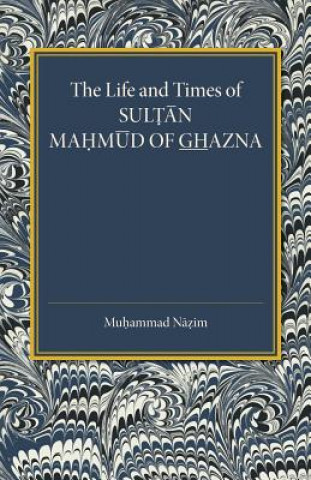 Carte Life and Times of Sultan Mahmud of Ghazna Muhammad Nazim