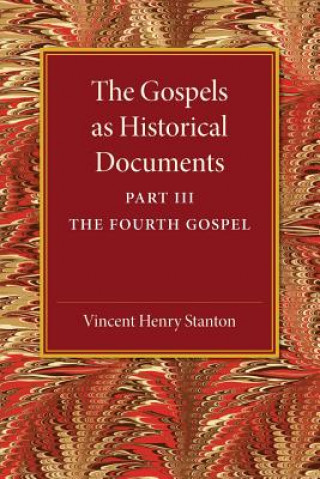 Książka Gospels as Historical Documents, Part 3, The Fourth Gospel Vincent Henry Stanton