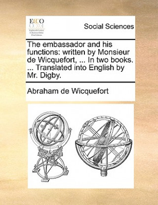 Libro Embassador and His Functions Abraham De Wicquefort