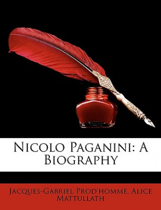 Carte Nicolo Paganini: A Biography Jacques-Gabriel Prod'homme