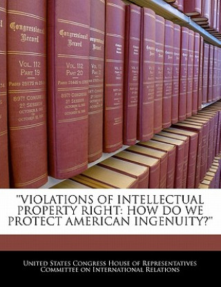 Carte 'violations Of Intellectual Property Right: How Do We Protect American Ingenuity?' 