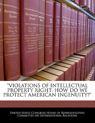 Buch 'violations Of Intellectual Property Right: How Do We Protect American Ingenuity?' 