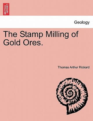 Kniha Stamp Milling of Gold Ores. Thomas A. Rickard