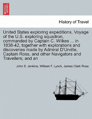 Carte United States Exploring Expeditions. Voyage of the U.S. Exploring Squadron, Commanded by Captain C. Wilkes ... in 1838-42, Together with Explorations John Stillwell Jenkins