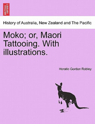 Книга Moko; Or, Maori Tattooing. with Illustrations. Horatio Gordon Robley