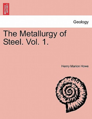 Kniha Metallurgy of Steel. Vol. 1. Henry Marion Howe