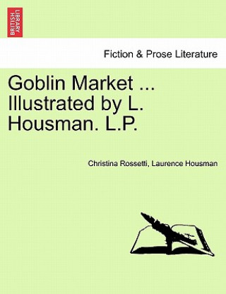 Carte Goblin Market ... Illustrated by L. Housman. L.P. Christina Rossetti