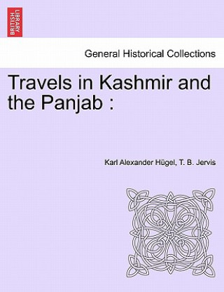 Carte Travels in Kashmir and the Panjab Karl Alexander Hügel