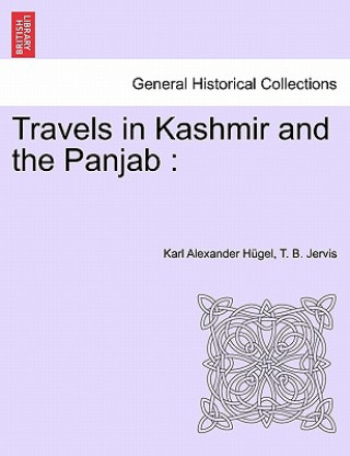 Kniha Travels in Kashmir and the Panjab Karl Alexander Hügel