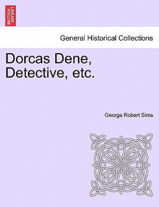 Книга Dorcas Dene, Detective, Etc. George Robert Sims