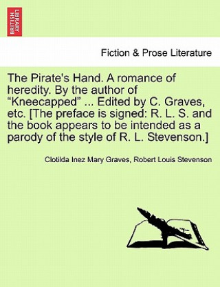 Książka Pirate's Hand. a Romance of Heredity. by the Author of Kneecapped ... Edited by C. Graves, Etc. [The Preface Is Signed Robert Louis Stevenson