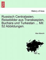 Kniha Russisch Centralasien. Reisebilder Aus Transkaspien, Buchara Und Turkestan ... Mit 52 Abbildungen. Max Albrecht