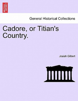 Carte Cadore, or Titian's Country. Josiah Gilbert