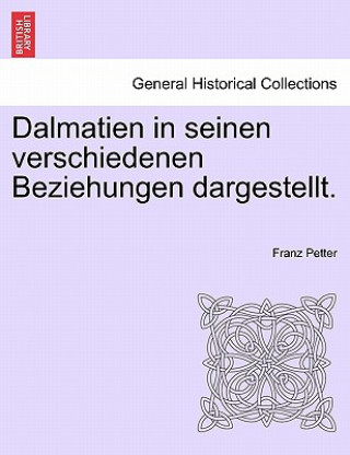 Kniha Dalmatien in Seinen Verschiedenen Beziehungen Dargestellt. Franz Petter