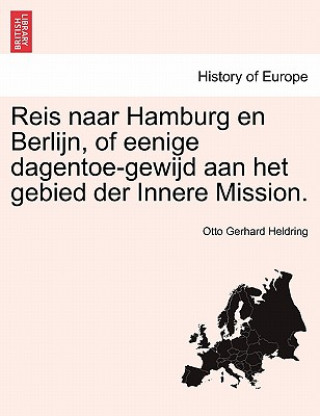 Livre Reis Naar Hamburg En Berlijn, of Eenige Dagentoe-Gewijd Aan Het Gebied Der Innere Mission. Otto Gerhard Heldring